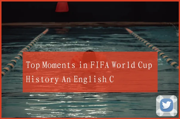 Top Moments in FIFA World Cup History An English C