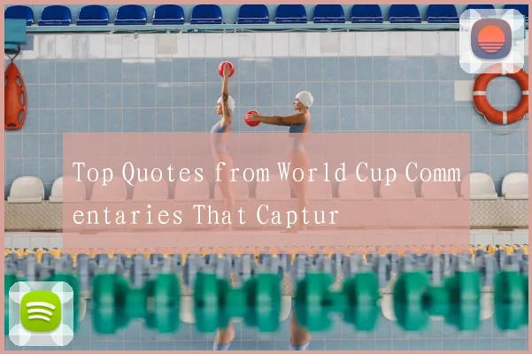 Top Quotes from World Cup Commentaries That Captur